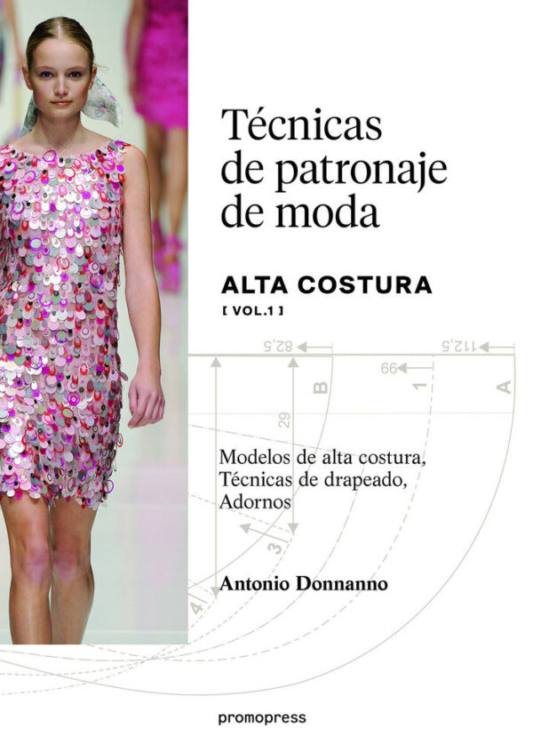 TECNICAS DE PATRONAJE DE ALTA COSTURA VOL, 1 - MODELOS DE A - DONNANNO,ANTONIO - PROMOPRESS