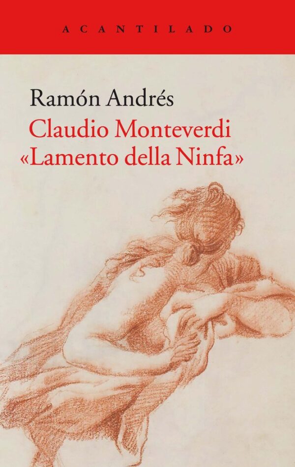 CLAUDIO MONTEVERDI LAMENT DELLA NINFA - ANDRES GONZALEZ COBO,RAMON - ACANTILAT