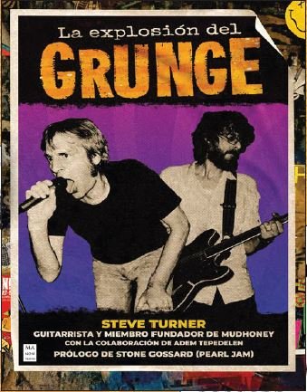 LA EXPLOSION DEL GRUNGE - STEVE TURNER - MA NON TROPPO