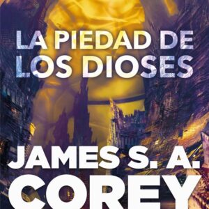 LA PIEDAD DE LOS DIOSES LA GUERRA DE LOS CAUTIVOS 1 - JAMES S A COREY - NOVA