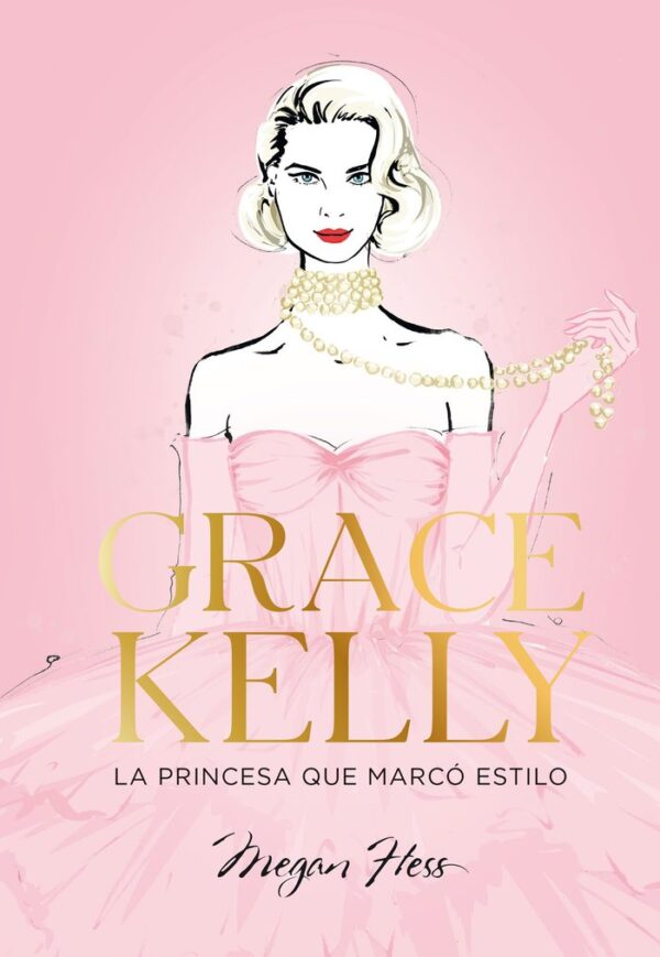 GRACE KELLY LA PRINCESA QUE MARCO ESTILO - MEGAN HESS - LUNWERG