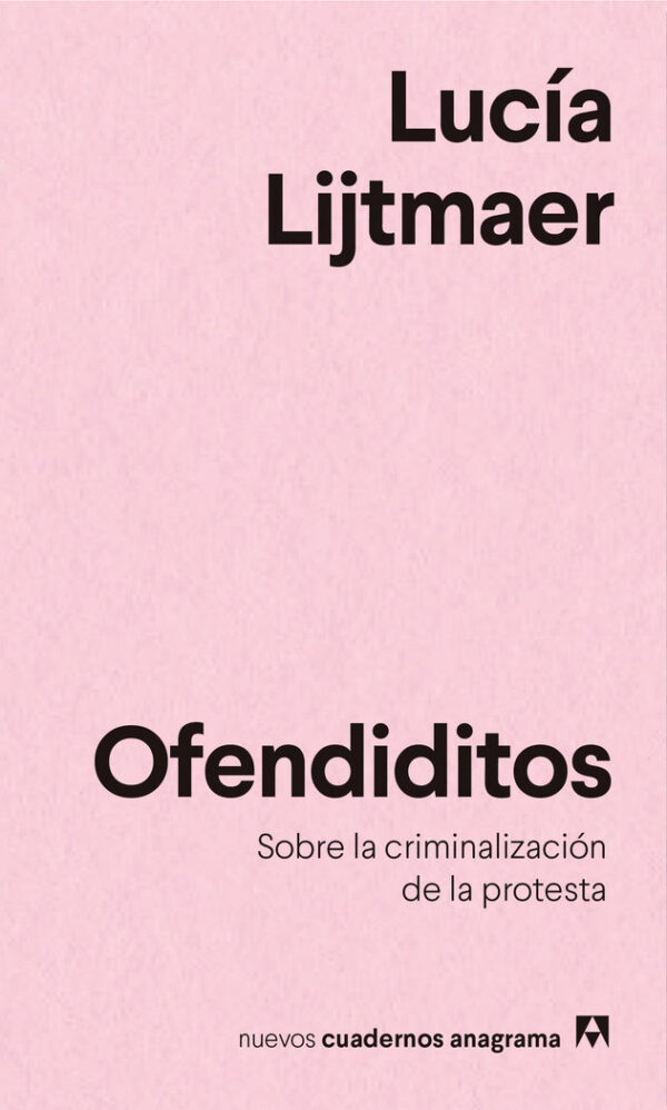 OFENDIDITOS SOBRE LA CRIMINALIZACION DE LA PROTESTA - LIJTMAER,LUCIA - ANAGRAMA