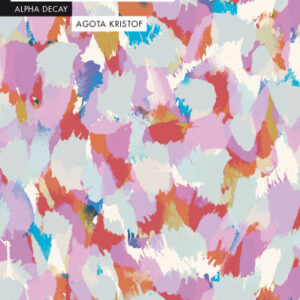 ANALFABETA,LA - KRISTOF,AGOTA - ALPHA DECAY