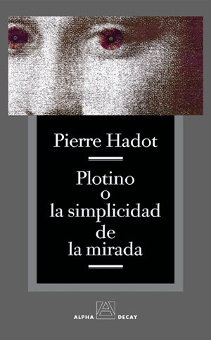PLOTÍ O LA SIMPLICITAT DE LA MIRADA - HADOT,PIERRE - ALPHA DECAY
