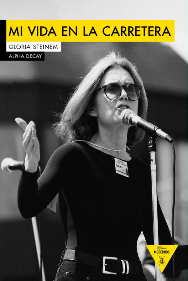 LA MEVA VIDA A LA CARRETERA - STEINEM,GLORIA - ALPHA DECAY