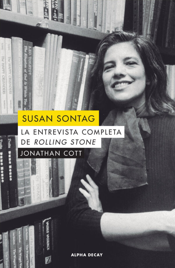 SUSAN SONTAG L'ENTREVISTA COMPLETA DE ROLLING STONE - COTT,JONATHAN - ALPHA DECAY