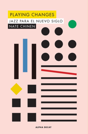 PLAYING CHANGES JAZZ PER AL NOU SEGLE - CHINEN,NATE - ALPHA DECAY Assaig, Música