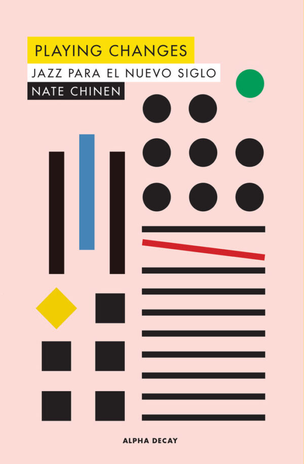 PLAYING CHANGES JAZZ PARA EL NUEVO SIGLO - CHINEN,NATE - ALPHA DECAY Ensayo, Música