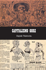 CAPITALISMO GORE - VALENCIA TRIANA,SAYAK - MELUSINA
