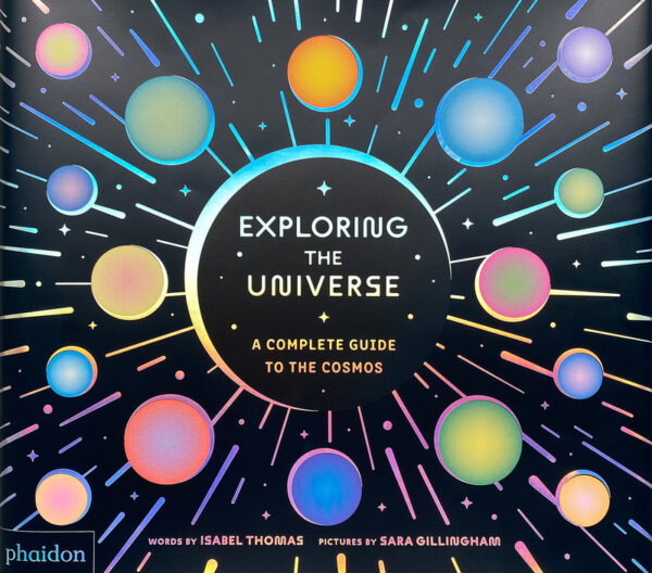 EXPLORING THE UNIVERSE - GILLINGHAM,SARA/THOMAS,ISABEL - PHAIDON INGLES