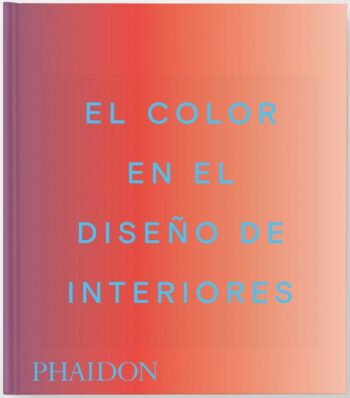 EL COLOR EN EL DISEÑO DE INTERIORES - MAHDAVI,INDIA/PAUL,STELLA - PHAIDON INGLES