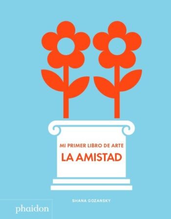 MI PRIMER LIBRO DE ARTE LA AMISTAD - GOZANSKY,SHANA - PHAIDON INGLES