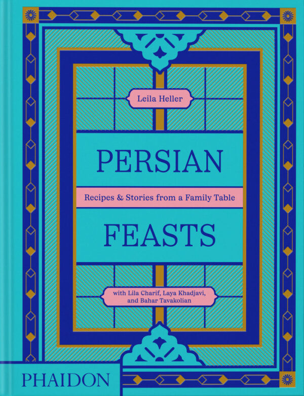 PERSIAN FEASTS - CHARIF,LILA/KHADJAVI,LAYA/TAGHINIA-MIL - PHAIDON INGLES