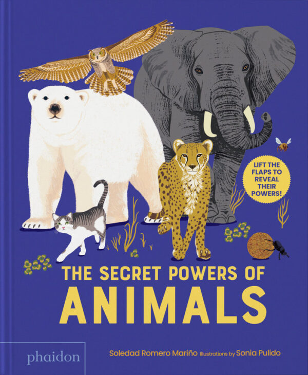 THE SECRET POWER OF ANIMALS - PULIDO, SONIA/ROMERO MARIÑO, SOLEDAD - PHAIDON INGLES