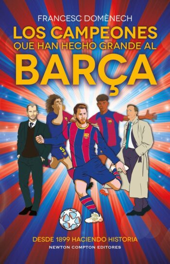 LOS CAMPEONES QUE HAN HECHO GRANDE AL BARÇA - DOMENECH,FRANCESC - NEWTON COMPTON EDITORES