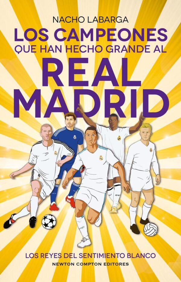 LOS CAMPEONES QUE HAN HECHO GRANDE AL MADRID - LABARGA,NACHO - NEWTON COMPTON EDITORES