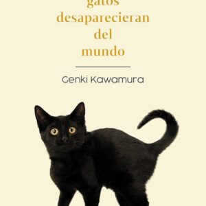 SI LOS GATOS DESAPARECIERAN DEL MUNDO - KAWAMURA, GENKI - ALIANZA