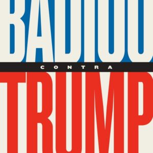 BADIOU CONTRA TRUMP - BADIOU,ALAIN - CLAVE INTELECTUAL
