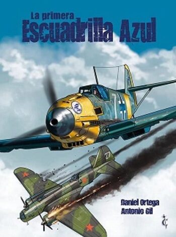 LA PRIMERA ESCUADRILLA AZUL - GIL,ANTONIO/ORTEGA,DANIEL - CASCABORRA EDICIONES