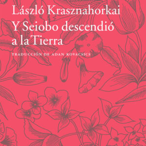 Y SEIOBO DESCENDIO A LA TIERRA - KRASZNAHORKAI,LASZLO - ACANTILADO