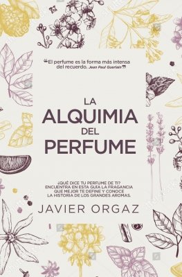 ALQUIMIA DEL PERFUME,LA - ORTIZ GAMBIN,FRANCISCO JAVIER - ARCOPRESS (ESTILO DE VIDA)
