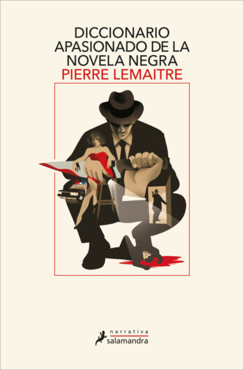 DICCIONARIO APASIONADO DE LA NOVELA NEGRA - LEMAITRE,PIERRE - SALAMANDRA (NARRATIVA)