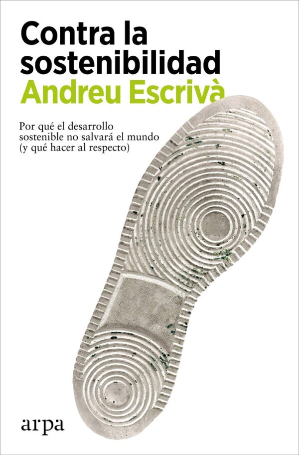 AGAINST SUSTAINABILITY - ESCRIV·, ANDREU - ARPA EDITORS
