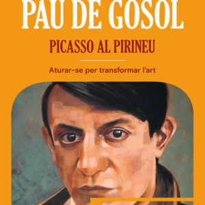 PAU DE GOSOL PICASSO AL PIRINEU - RUBIO, IÑAKI - COMANEGRA EDITORIAL CATALAN