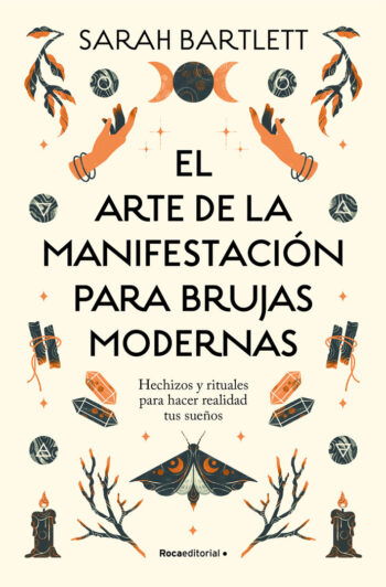 EL ARTE DE LA MANIFESTACION PARA BRUJAS MODERNAS - SARAH BARTLETT - ROCA EDITORIAL