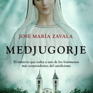 MEDJUGORJE - JOSE MARIA ZAVALA - MARTINEZ ROCA