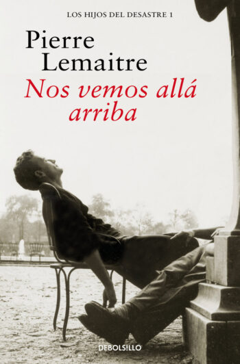 NOS VEMOS ALLA ARRIBA LOS HIJOS DEL DESASTRE 1 - PIERRE LEMAITRE - DEBOLSILLO (BEST SELLER)