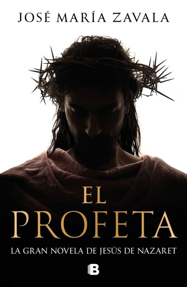 EL PROFETA - Novela Jesus de Nazaret - JOSE MARIA ZAVALA - EDICIONES B