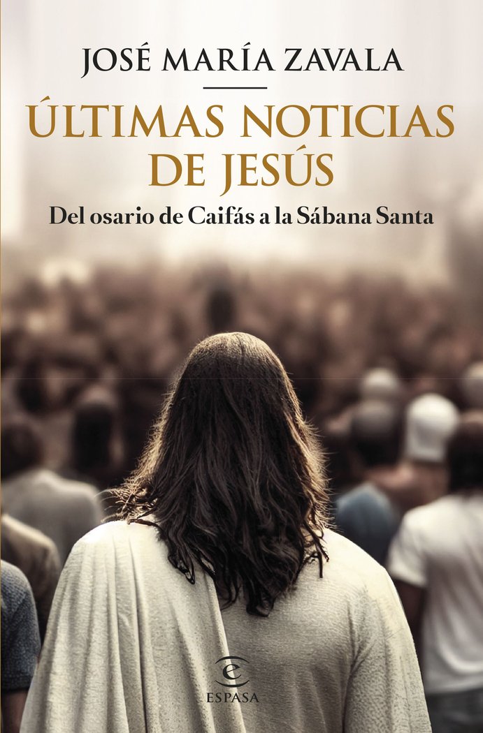 ULTIMAS NOTICIAS DE JESUS - JOSE MARIA ZAVALA - ESPASA