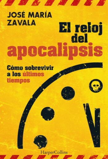 EL RELOJ DEL APOCALIPSIS COMO SOBREVIVIR A LOS ULTIMOS TIEM - ZAVALA, JOSE MARIA - HARPER COLLINS