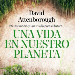 UNA VIDA EN NUESTRO PLANETA - DAVID ATTENBOROUGH - CRITICA