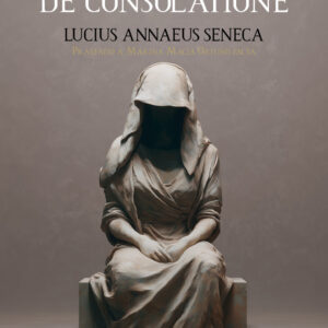 AD MARCIAM DE CONSOLATIONE - SENECA,LUCIUS ANNAEUS - EDICIONES PERELLO