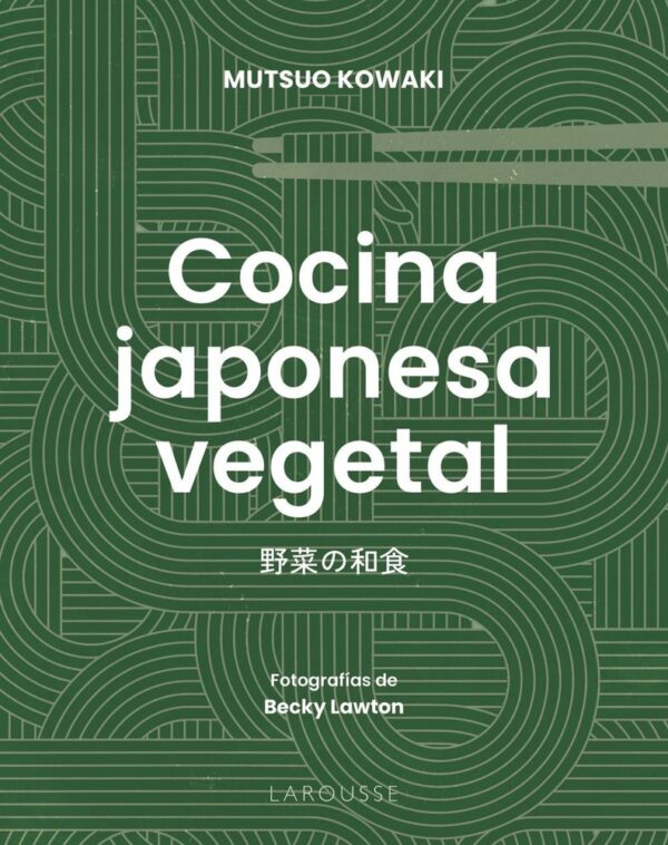 COCINA JAPONESA VEGETAL - KOWAKI, MUTSUO - LAROUSSE