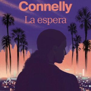 LA ESPERA - CONNELLY, MICHAEL - TUBOLSILLO (NOVELA NEGRA)