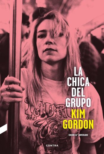 LA CHICA DEL GRUPO - Kim Gordon (Sonic Youth) - (Edición 10 aniversario ampliada) - Bk - CONTRA - POP