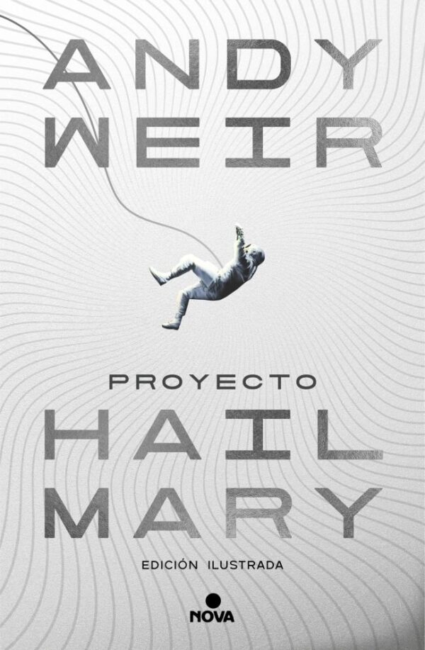 PROYECTO HAIL MARY EDICION ILUSTRADA - ANDY WEIR - NOVA (NOVA)