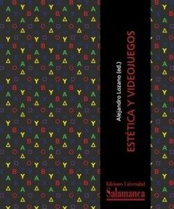 ESTETICA Y VIDEOJUEGOS - ALEJANDRO LOZANO - UNIVERSIDAD SALAMANCA (MATERIALES DE ARTE Y ESTETICA)