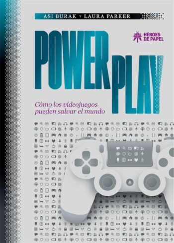 POWER PLAY COMO LOS VIDEOJUEGOS PUEDEN SALVAR EL MUNDO - PARKER,LAURA/BURAK,ASI - HEROES DE PAPEL (COMIC)