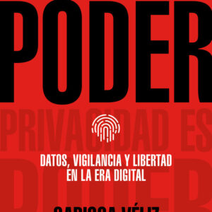 PRIVACIDAD ES PODER - VELIZ, CARISSA - DEBATE (ECONOMIA)