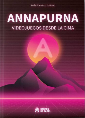 ANNAPURNA VIDEOJUEGOS DESDE LA CIMA - SOFIA FRANCISCO GALISTEO - HEROES DE PAPEL (COMIC)