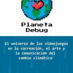 PLANETA DEBUG EL UNIVERSO DE LOS VIDEOJUEGOS EN LA CONCREAC - SAEZ SORO,EMILIO/PICO GARCES,MARIA JOSEP - TIRANT HUMANIDADES (PLURAL)