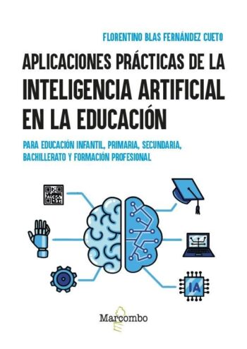 APLICACIONES PRACTICAS DE LA INTELIGENCIA ARTIFICIAL EN LA E - FERNANDEZ CUETO, FLORENTINO BLAS - MARCOMBO EDICIONES TECNICAS (FONDO)