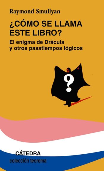 COMO SE LLAMA ESTE LIBRO EL ENIGMA DRACULA OTROS PAS,LOGIC, - SMULLYAN,RAYMOND - CATEDRA (VARIOS, A CAMBIAR DE CODIGO)