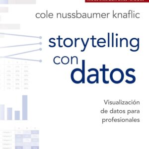 STORYTELLING CON DATOS: VISUALIZACION DE DATOS PARA PROFESIO - NUSSBAUMER, COLE - ANAYA MULTIMEDIA (TECNOLOGIA MULTIMEDIA)