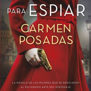 LICENCIA PARA ESPIAR - CARMEN POSADAS - ESPASA (ESPASA NARRATIVA)