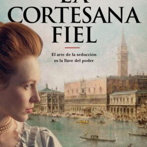 LA CORTESANA FIEL - RABAGO, ISABEL - ESPASA (ESPASA NARRATIVA)